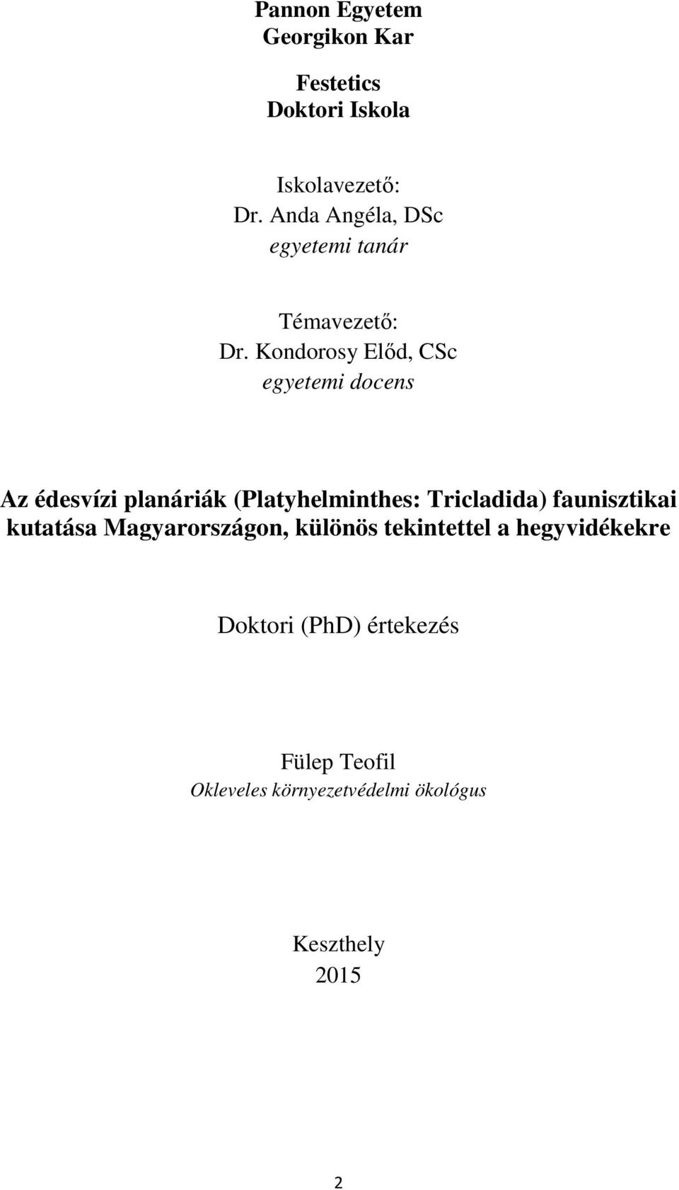 Kondorosy Előd, CSc egyetemi docens Az édesvízi planáriák (Platyhelminthes: Tricladida)