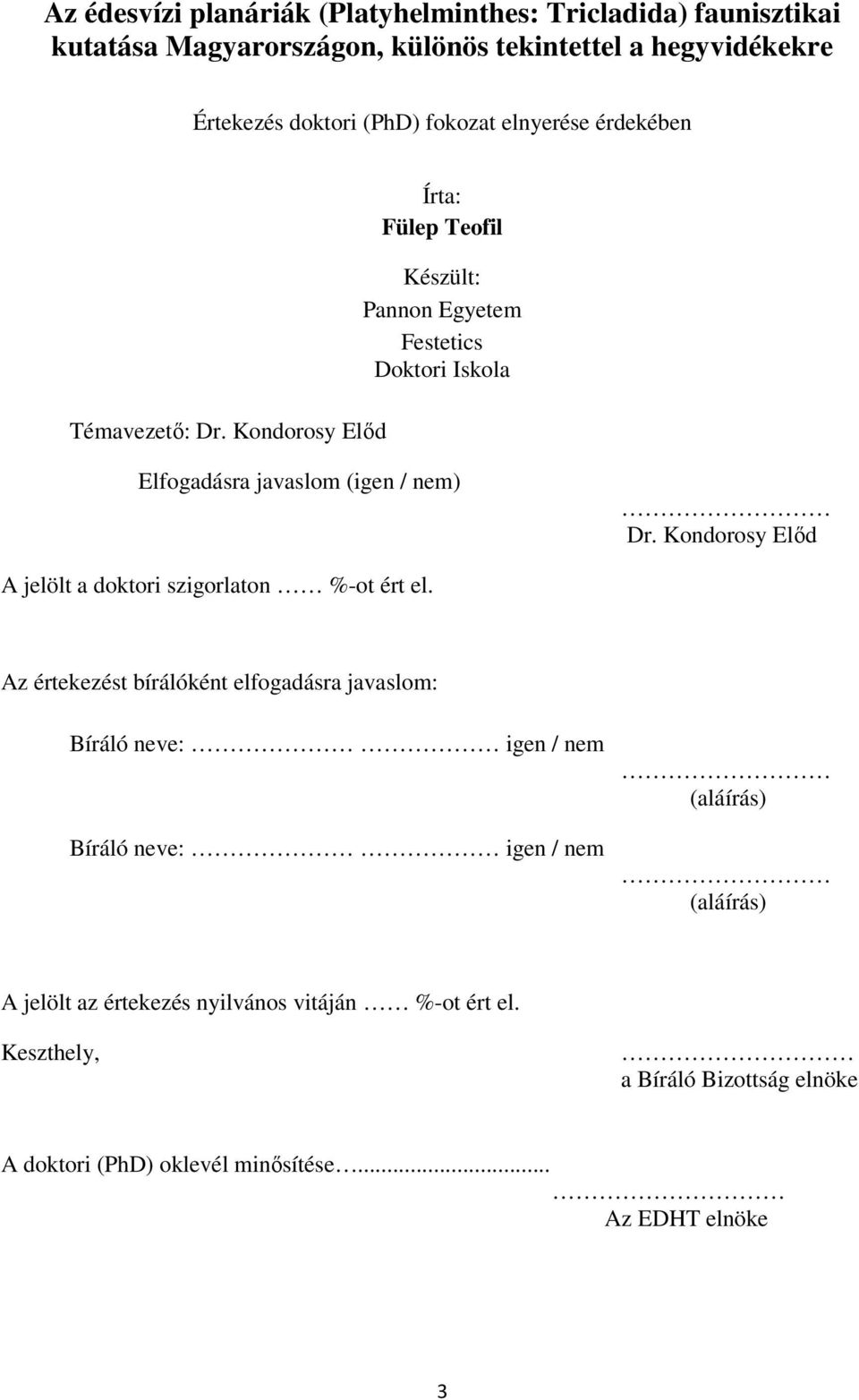 Kondorosy Előd A jelölt a doktori szigorlaton %-ot ért el.