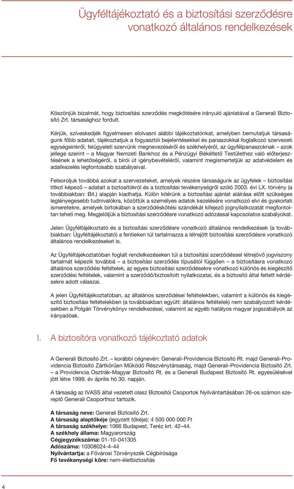 Kérjük, szíveskedjék figyelmesen elolvasni alábbi tájékoztatónkat, amelyben bemutatjuk társaságunk főbb adatait, tájékoztatjuk a fogyasztói bejelentésekkel és panaszokkal foglalkozó szervezeti