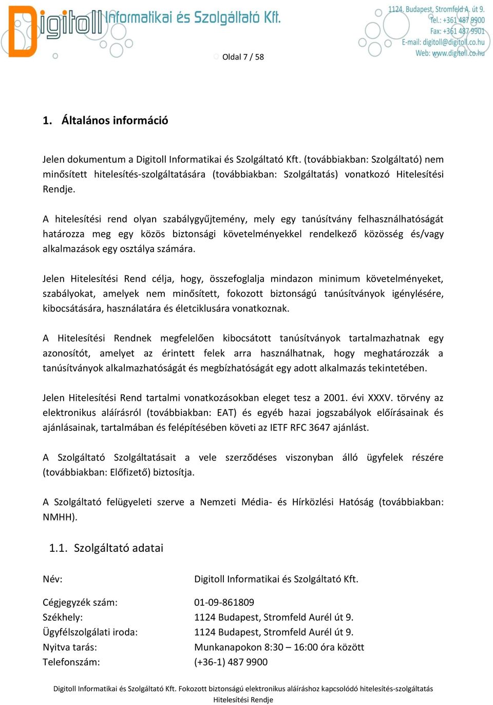 A hitelesítési rend olyan szabálygyűjtemény, mely egy tanúsítvány felhasználhatóságát határozza meg egy közös biztonsági követelményekkel rendelkező közösség és/vagy alkalmazások egy osztálya számára.