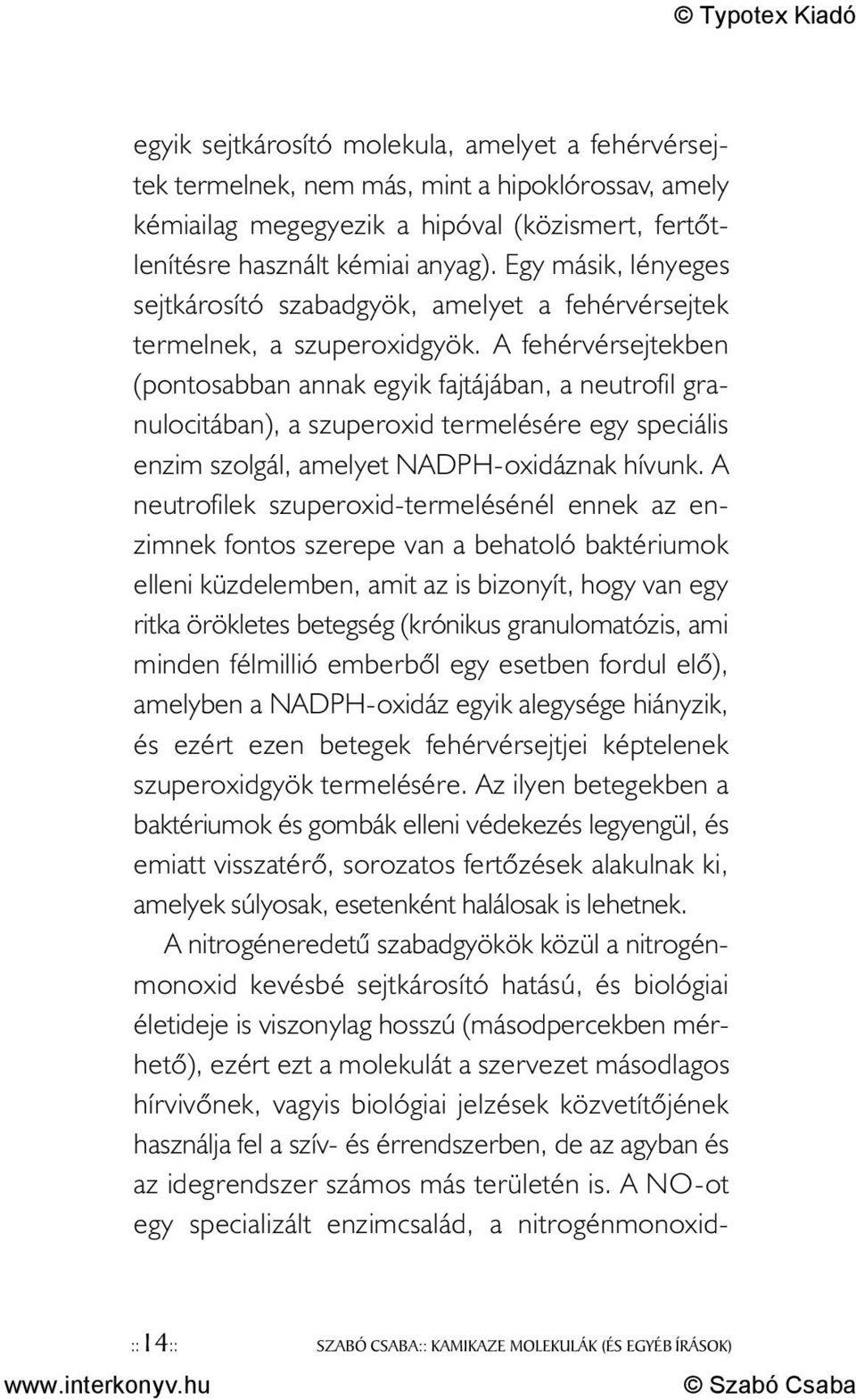 A fehérvérsejtekben (pontosabban annak egyik fajtájában, a neutrofil granulocitában), a szuperoxid termelésére egy speciális enzim szolgál, amelyet NADPH-oxidáznak hívunk.