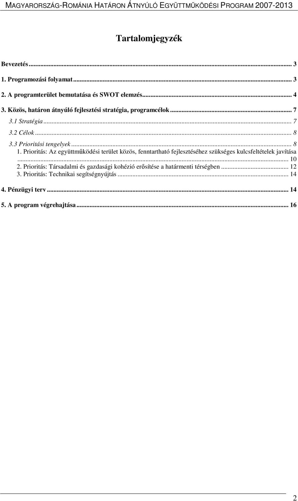 Priritás: Az együttműködési terület közös, fenntartható fejlesztéséhez szükséges kulcsfeltételek javítása... 10 2.