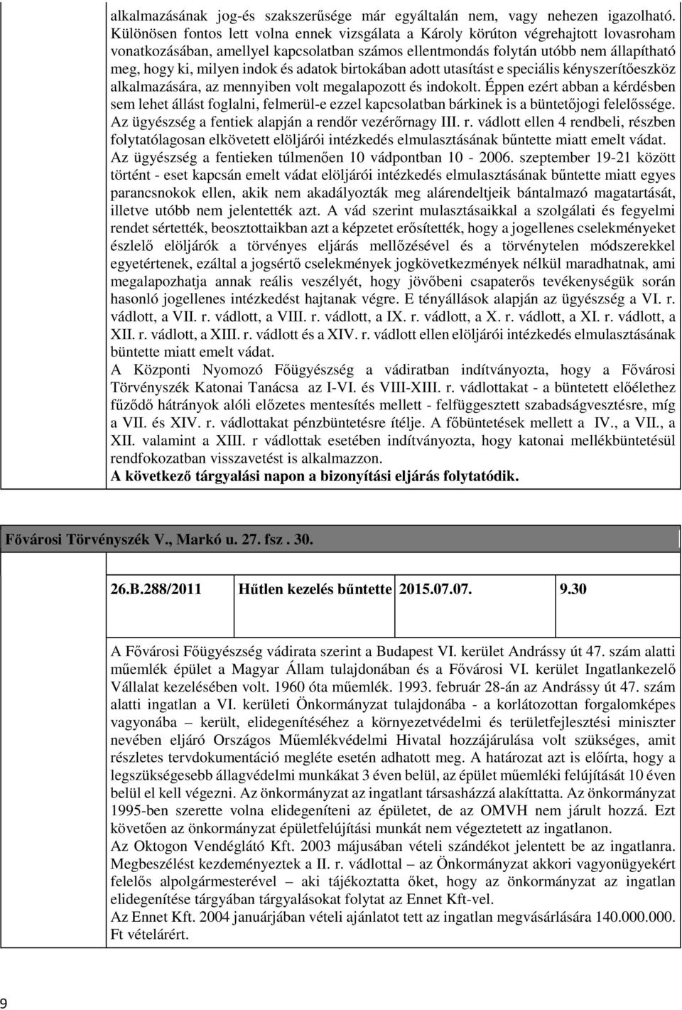 indok és adatok birtokában adott utasítást e speciális kényszerítőeszköz alkalmazására, az mennyiben volt megalapozott és indokolt.