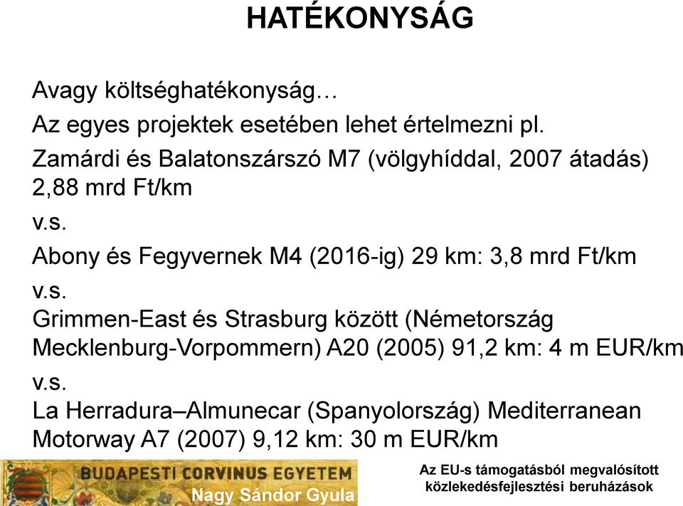 s. Grimmen-East és Strasburg között (Németország Mecklenburg-Vorpommern) A20 (2005) 91,2 km: 4 m EUR/km