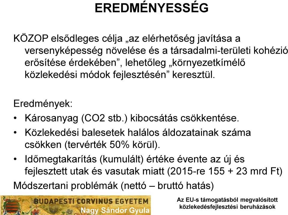 ) kibocsátás csökkentése. Közlekedési balesetek halálos áldozatainak száma csökken (tervérték 50% körül).
