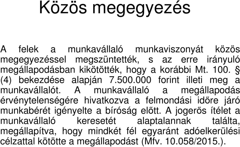 A munkavállaló a megállapodás érvénytelenségére hivatkozva a felmondási időre járó munkabérét igényelte a bíróság előtt.