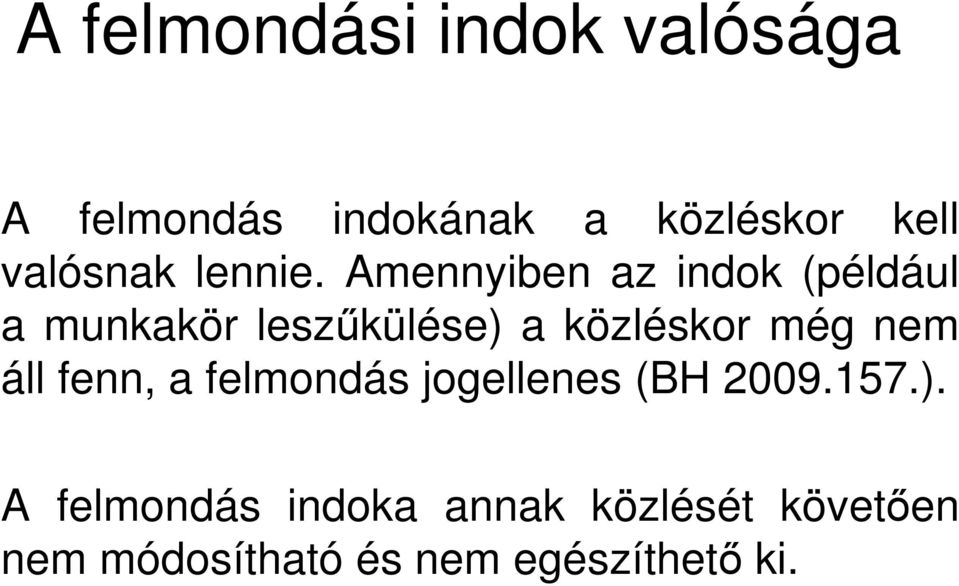 Amennyiben az indok (például a munkakör leszűkülése) a közléskor még