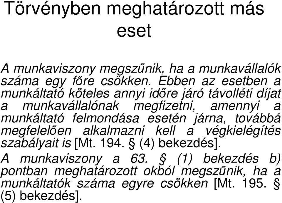 munkáltató felmondása esetén járna, továbbá megfelelően alkalmazni kell a végkielégítés szabályait is [Mt. 194.