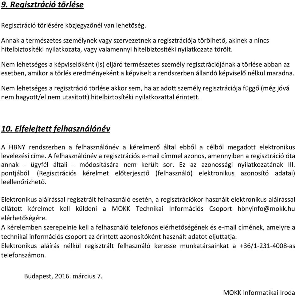 Nem lehetséges a képviselőként (is) eljáró természetes személy regisztrációjának a törlése abban az esetben, amikor a törlés eredményeként a képviselt a rendszerben állandó képviselő nélkül maradna.