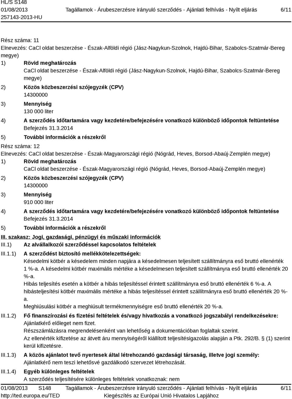 CaCl oldat beszerzése - Észak-Magyarországi régió (Nógrád, Heves, Borsod-Abaúj-Zemplén megye) 910 000 liter III. szakasz: Jogi, gazdasági, pénzügyi és műszaki információk III.