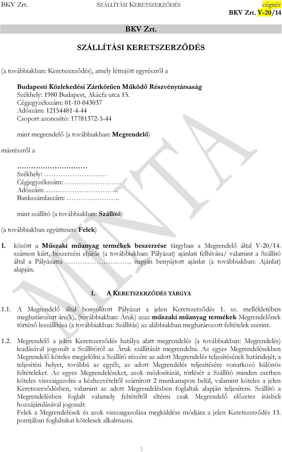 . mint szállító (a továbbiakban: Szállító) (a továbbiakban együttesen: Felek) 1. között a Mőszaki mőanyag termékek beszerzése tárgyban a Megrendelı által V-20/14.