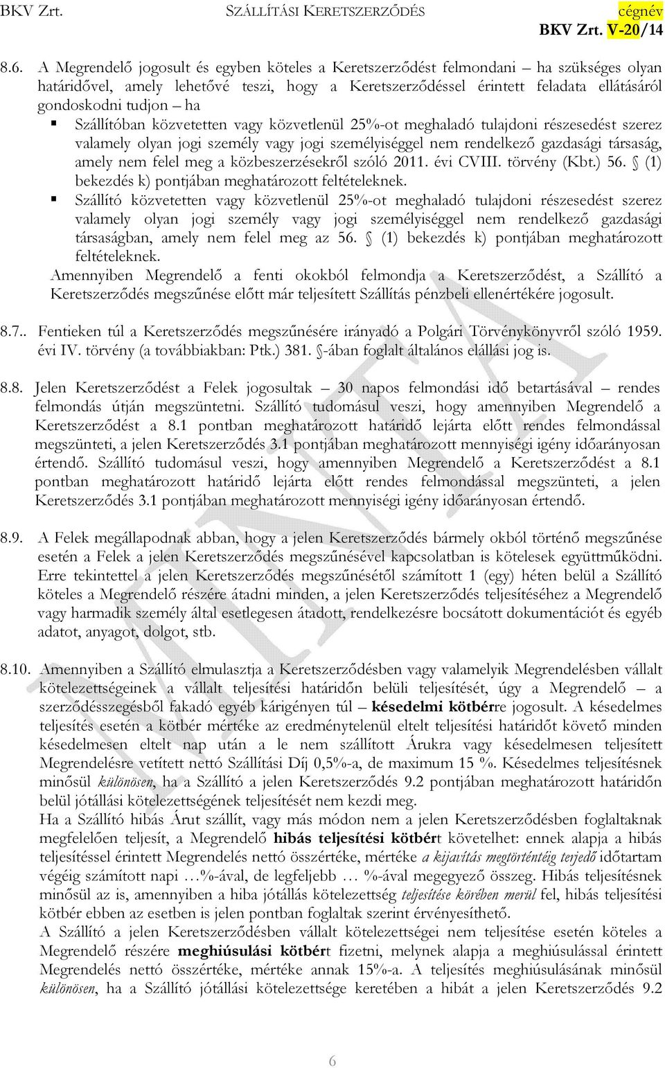 felel meg a közbeszerzésekrıl szóló 2011. évi CVIII. törvény (Kbt.) 56. (1) bekezdés k) pontjában meghatározott feltételeknek.