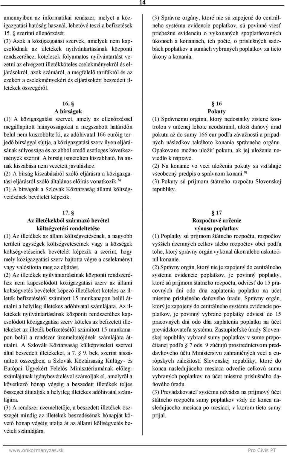 cselekményekről és eljárásokról, azok számáról, a megfelelő tarifákról és az ezekért a cselekményekért és eljárásokért beszedett illetékek összegéről. 16.