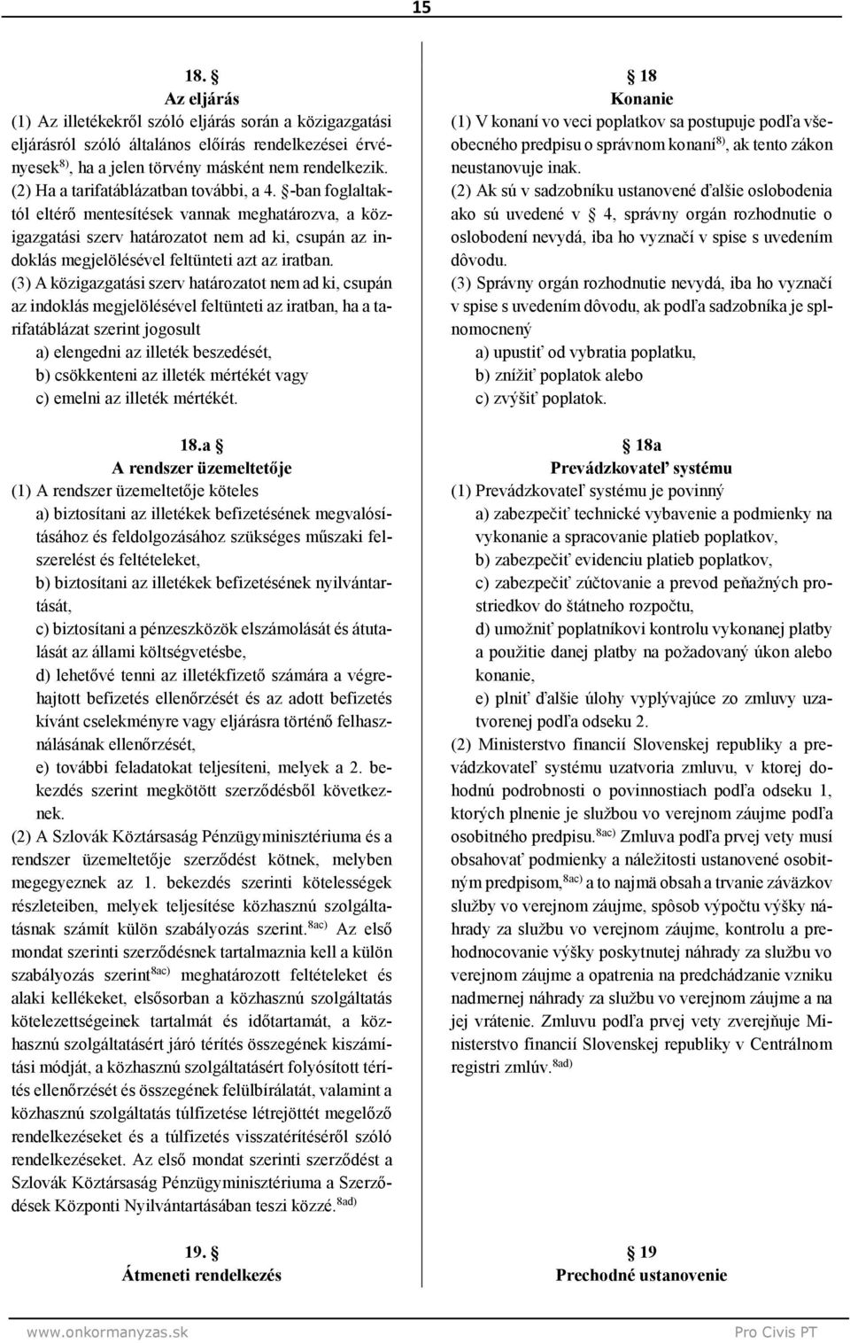 -ban foglaltaktól eltérő mentesítések vannak meghatározva, a közigazgatási szerv határozatot nem ad ki, csupán az indoklás megjelölésével feltünteti azt az iratban.