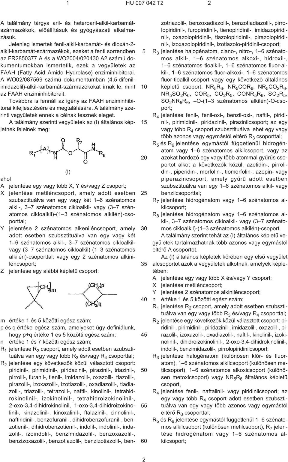 Hydrolase) enziminhibitorai. A WO02/08769 számú dokumentumban (4,-difenilimidazolil)-alkil--származékokat írnak le, mint az FAAH enziminhibitorait.