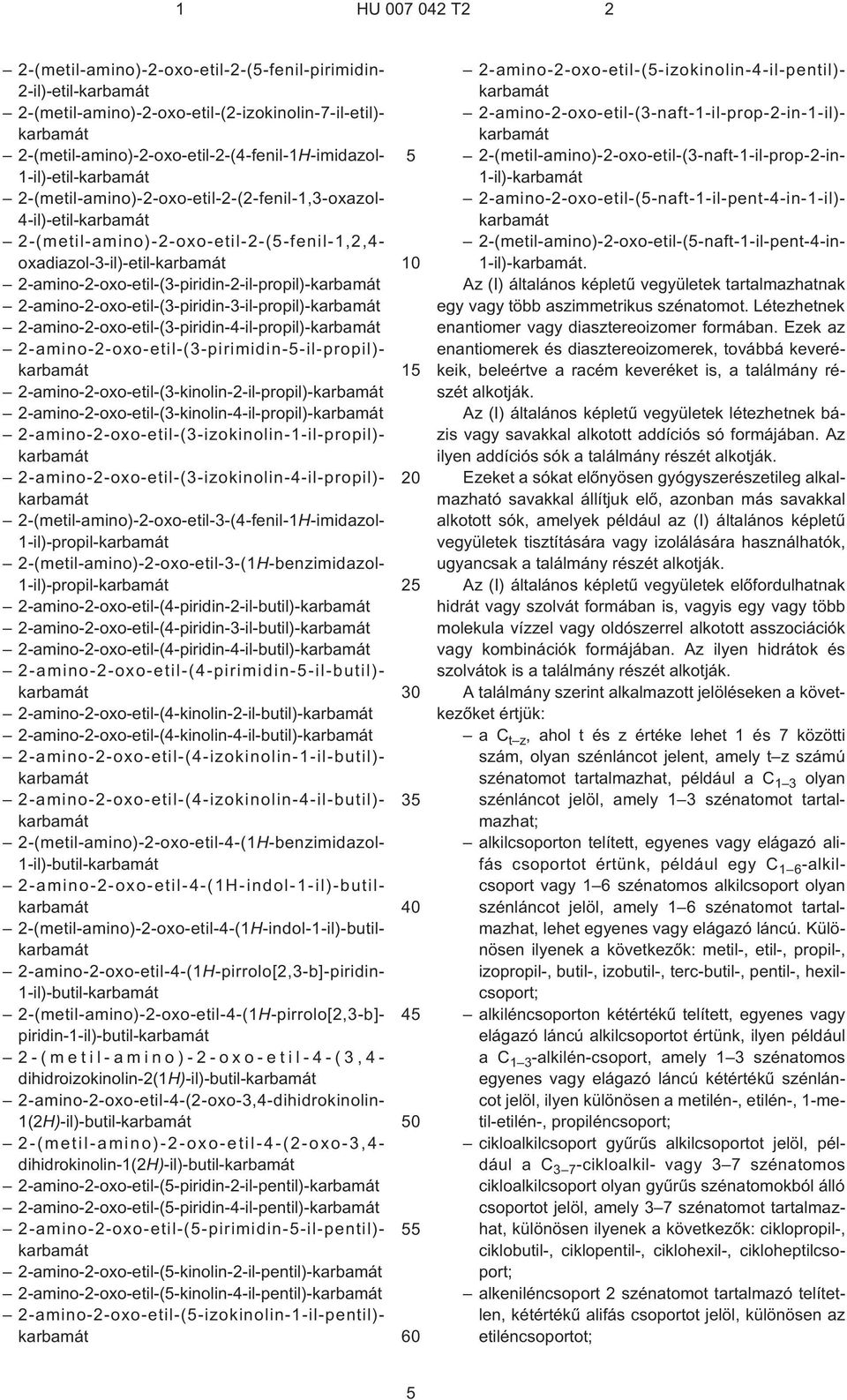 2¹amino-2-oxo-etil-(3¹piridin-3-il-propil)- 2¹amino-2-oxo-etil-(3¹piridin-4-il-propil)- 2¹amino-2-oxo-etil-(3¹pirimidin--il-propil)- 2¹amino-2-oxo-etil-(3¹kinolin-2-il-propil)-