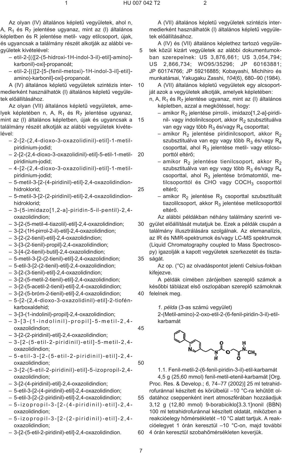 amino)-karbonil]-oxi]-propanoát. A (IV) általános képletû vegyületek szintézis intermedierként használhatók (I) általános képletû vegyületek elõállításához.