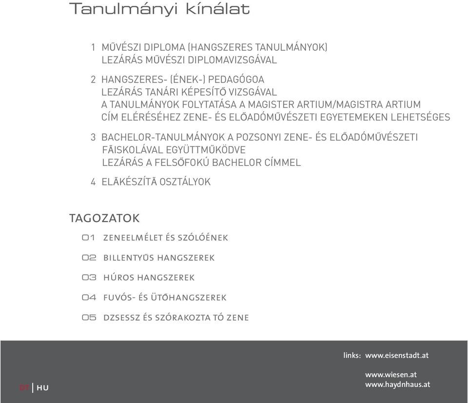 POZSONYI ZENE- ÉS ELŐADÓMŰVÉSZETI FÃISKOLÁVAL EGYÜTTMŰKÖDVE LEZÁRÁS A FELSŐFOKÚ BACHELOR CÍMMEL 4 ELÃKÉSZÍTÃ OSZTÁLYOK tagozatok 01 zeneelmélet és szólóének