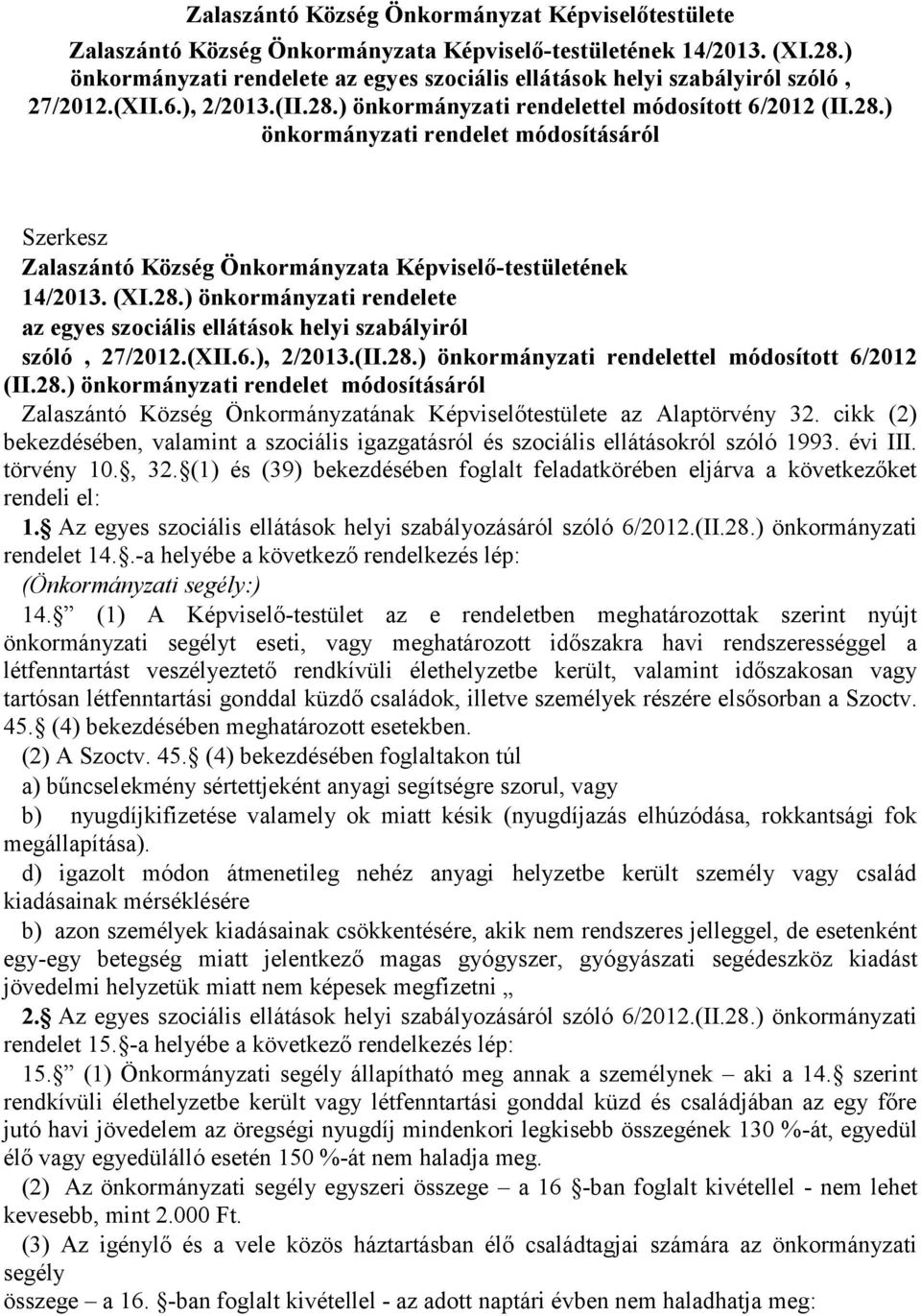 ) önkormányzati rendelettel módosított 6/2012 (II.28.) önkormányzati rendelet módosításáról Szerkesz Zalaszántó Község Önkormányzata Képviselő-testületének 14/2013. (XI.28.) önkormányzati rendelettel módosított 6/2012 (II.28.) önkormányzati rendelet módosításáról Zalaszántó Község Önkormányzatának Képviselőtestülete az Alaptörvény 32.