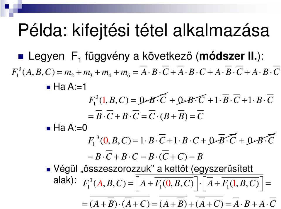 + B C = B C + B C = C ( B + B) = C Ha A:= F 3 (, B, C) = B C + B C + B C + B C = B C + B C = B ( C + C) = B