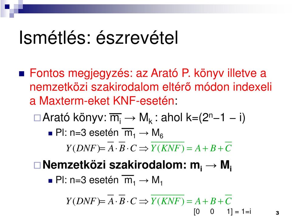 KNF-esetén: Arató könyv: m i M k : ahol k=(2 n i) Pl: n=3 esetén m M 6 Y ( DNF) = A