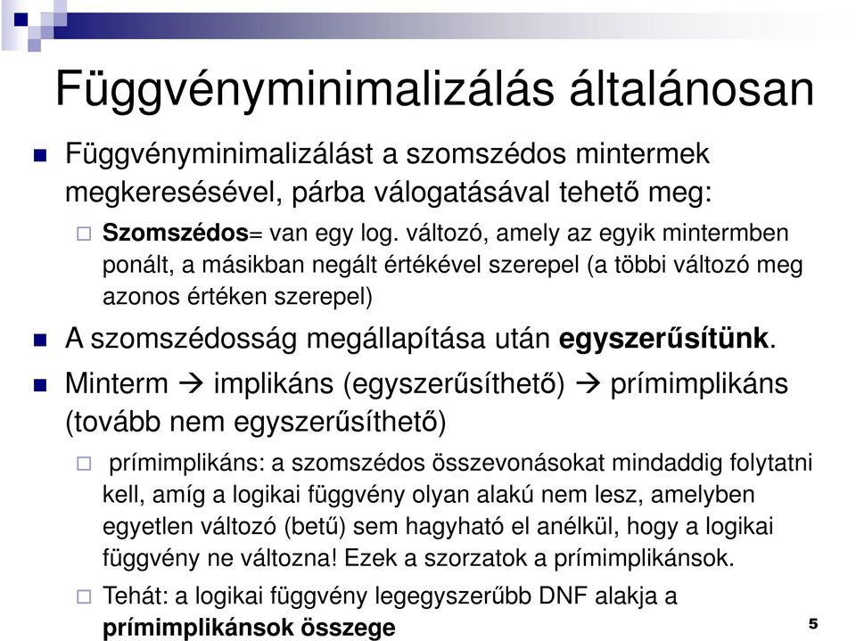 Minterm implikáns (egyszerűsíthető) prímimplikáns (tovább nem egyszerűsíthető) prímimplikáns: a szomszédos összevonásokat mindaddig folytatni kell, amíg a logikai függvény olyan alakú