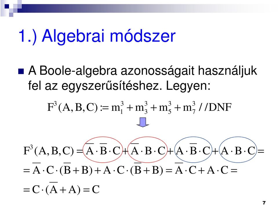 Legyen: F (A, B,C) : = m + m + m + m / /DNF 3 3 3 3 3 3 5 7 3