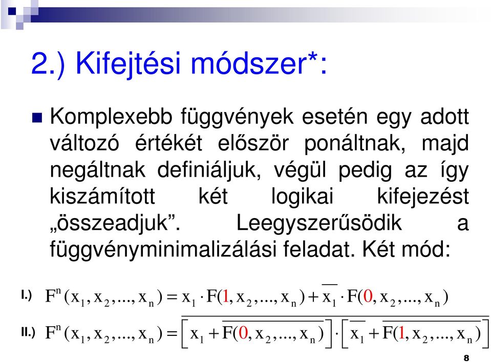 Leegyszerűsödik a függvényminimalizálási feladat. Két mód: I.) II.) n F (x, x 2,.