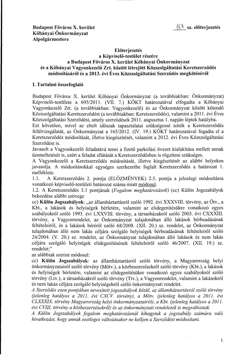 Tartalmi összefoglaló Budapest Főváros X. kerület Kőbányai Önkormányzat (a továbbiakban: Önkormányzat) Képviselő-testülete a 695/2011. (VII. 7.