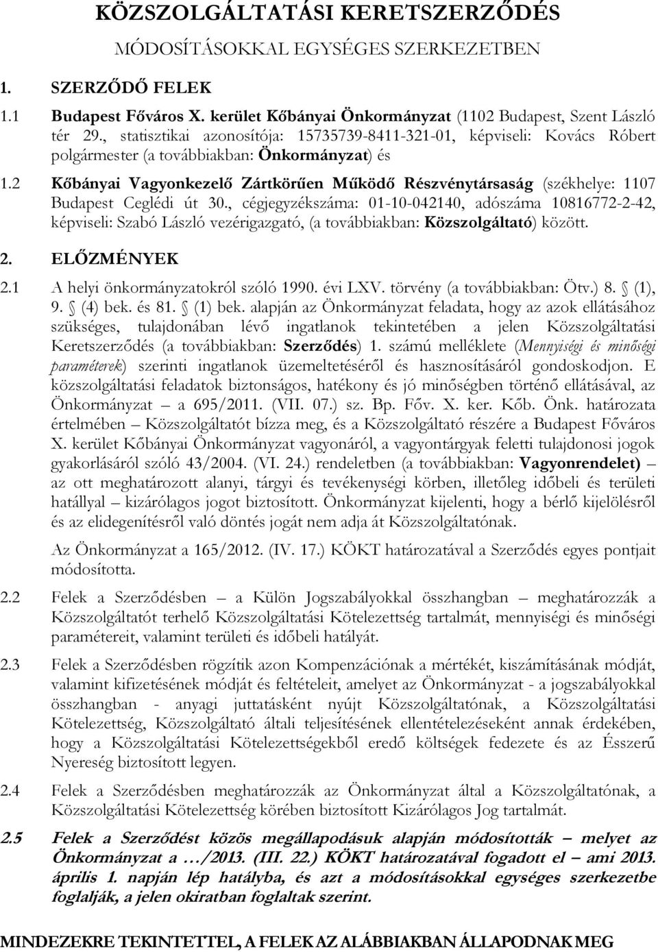 2 Kőbányai Vagyonkezelő Zártkörűen Működő Részvénytársaság (székhelye: 1107 Budapest Ceglédi út 30.