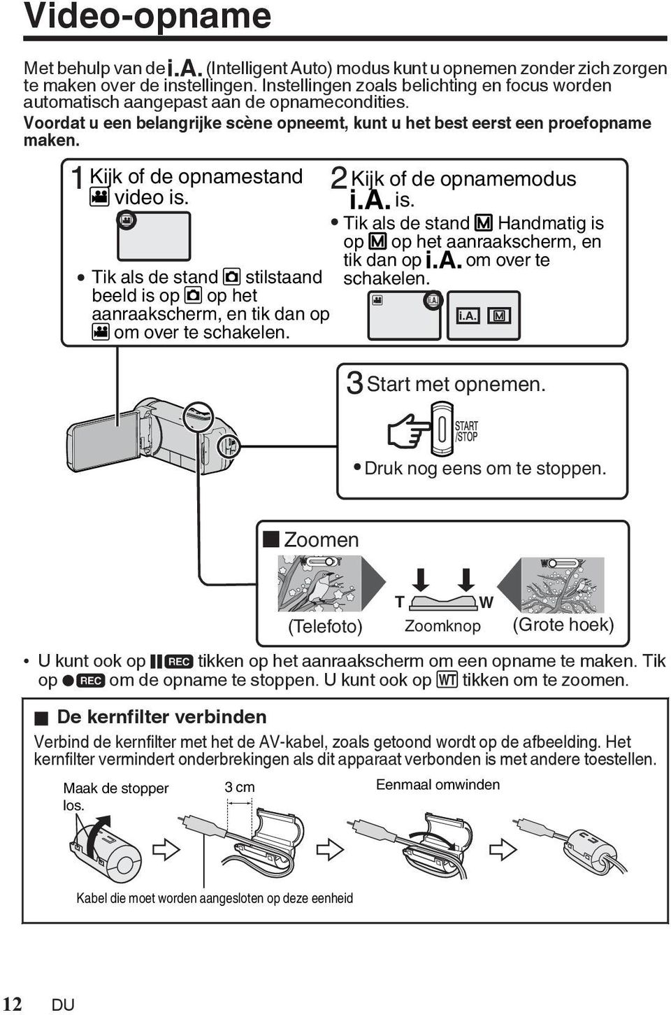 aanraakscherm, en tik dan op A om over te schakelen Kijk of de opnamemodus P is Tik als de stand H Handmatig is op H op het aanraakscherm, en tik dan op P om over te schakelen A C P H Start met