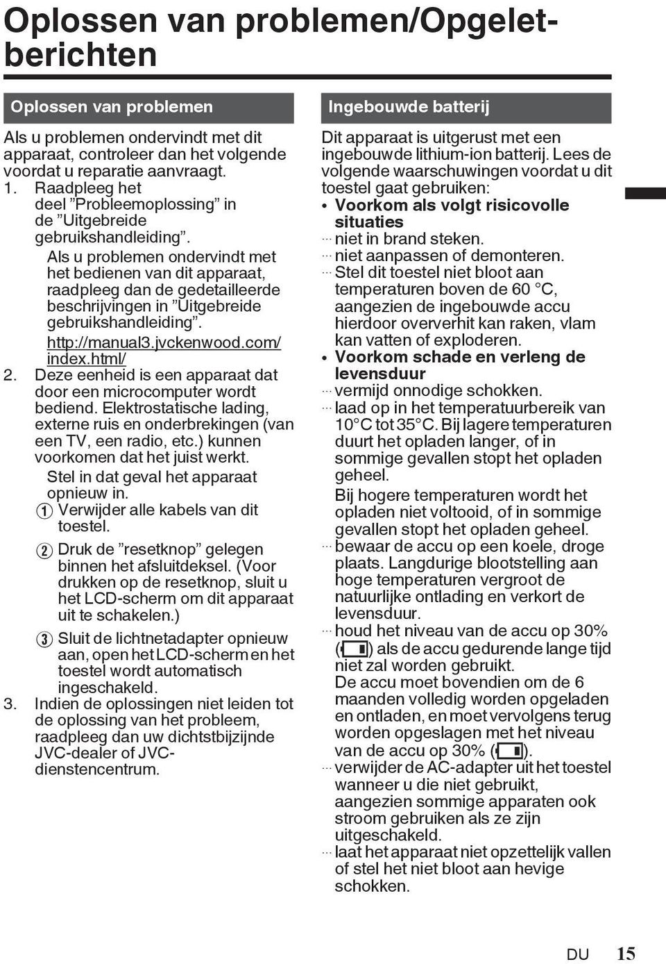 http://manual3jvckenwoodcom/ indexhtml/ 2 Deze eenheid is een apparaat dat door een microcomputer wordt bediend Elektrostatische lading, externe ruis en onderbrekingen (van een TV, een radio, etc)