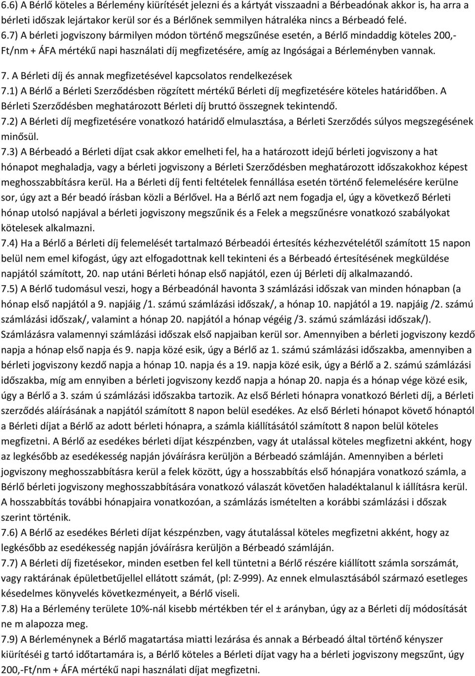 7) A bérleti jogviszony bármilyen módon történő megszűnése esetén, a Bérlő mindaddig köteles 200,- Ft/nm + ÁFA mértékű napi használati díj megfizetésére, amíg az Ingóságai a Bérleményben vannak. 7.