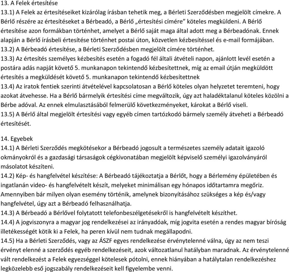 Ennek alapján a Bérlő írásbeli értesítése történhet postai úton, közvetlen kézbesítéssel és e-mail formájában. 13.