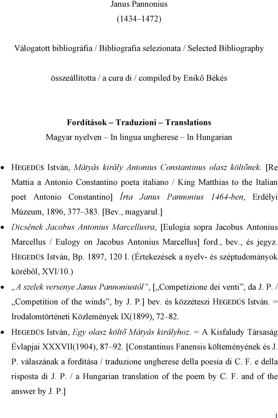 [Re Mattia a Antonio Constantino poeta italiano / King Matthias to the Italian poet Antonio Constantino] Írta Janus Pannonius 1464-ben, Erdélyi Múzeum, 1896, 377 383. [Bev., magyarul.