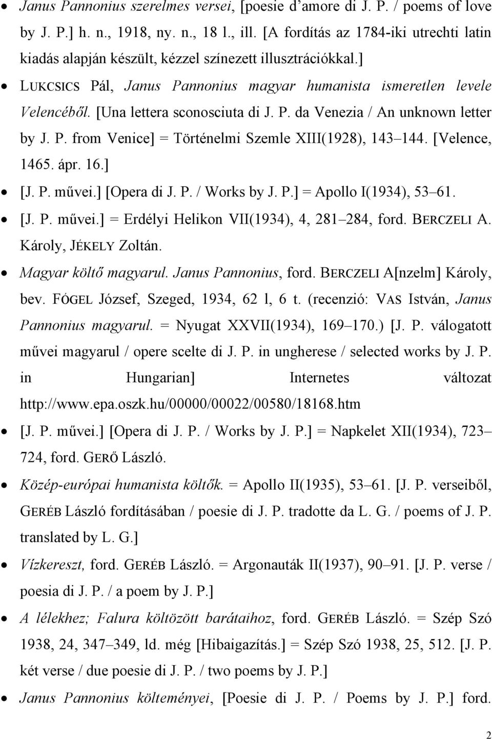 [Una lettera sconosciuta di J. P. da Venezia / An unknown letter by J. P. from Venice] = Történelmi Szemle XIII(1928), 143 144. [Velence, 1465. ápr. 16.] [J. P. művei.] [Opera di J. P. / Works by J.