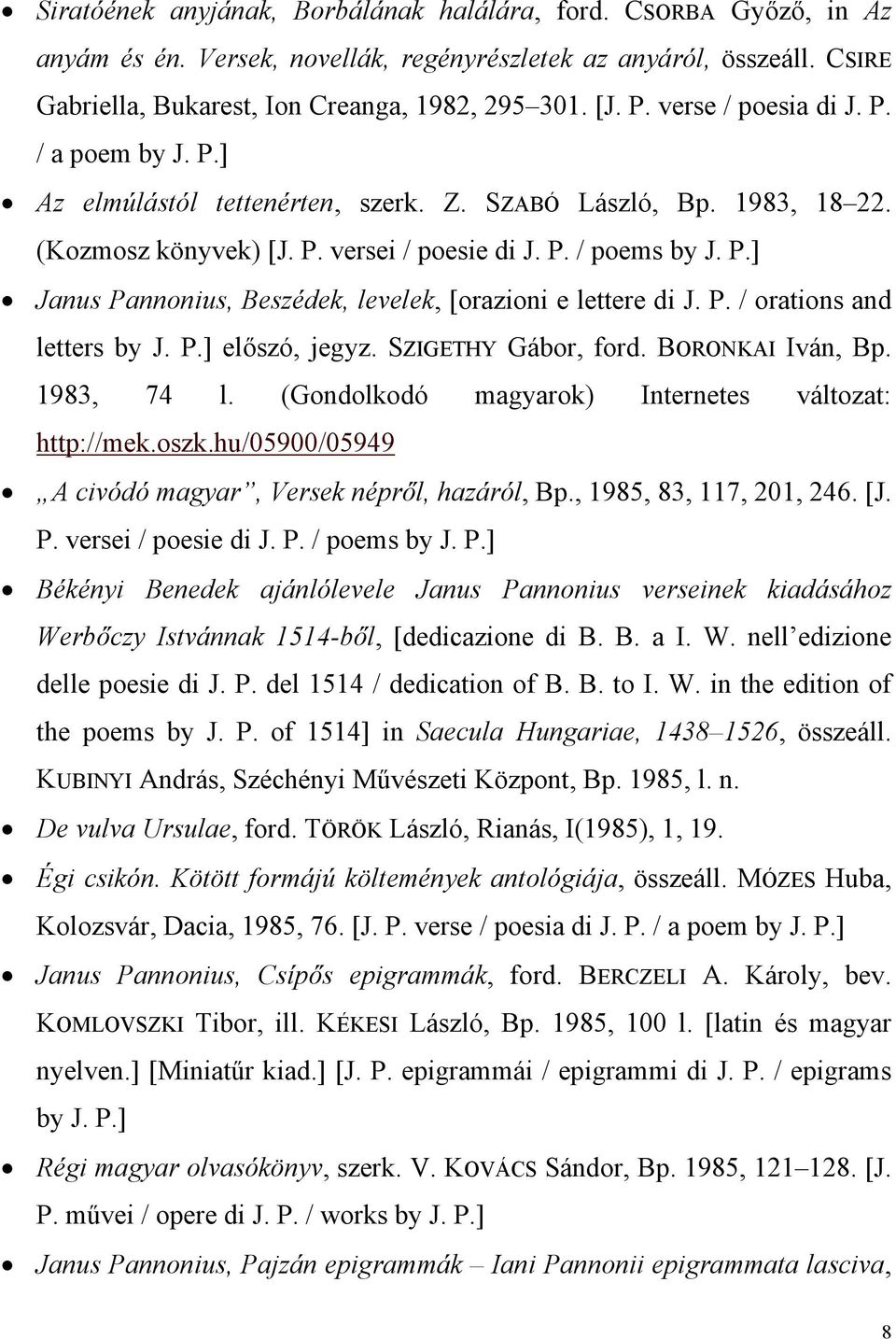 P. / orations and letters by J. P.] előszó, jegyz. SZIGETHY Gábor, ford. BORONKAI Iván, Bp. 1983, 74 l. (Gondolkodó magyarok) Internetes változat: http://mek.oszk.