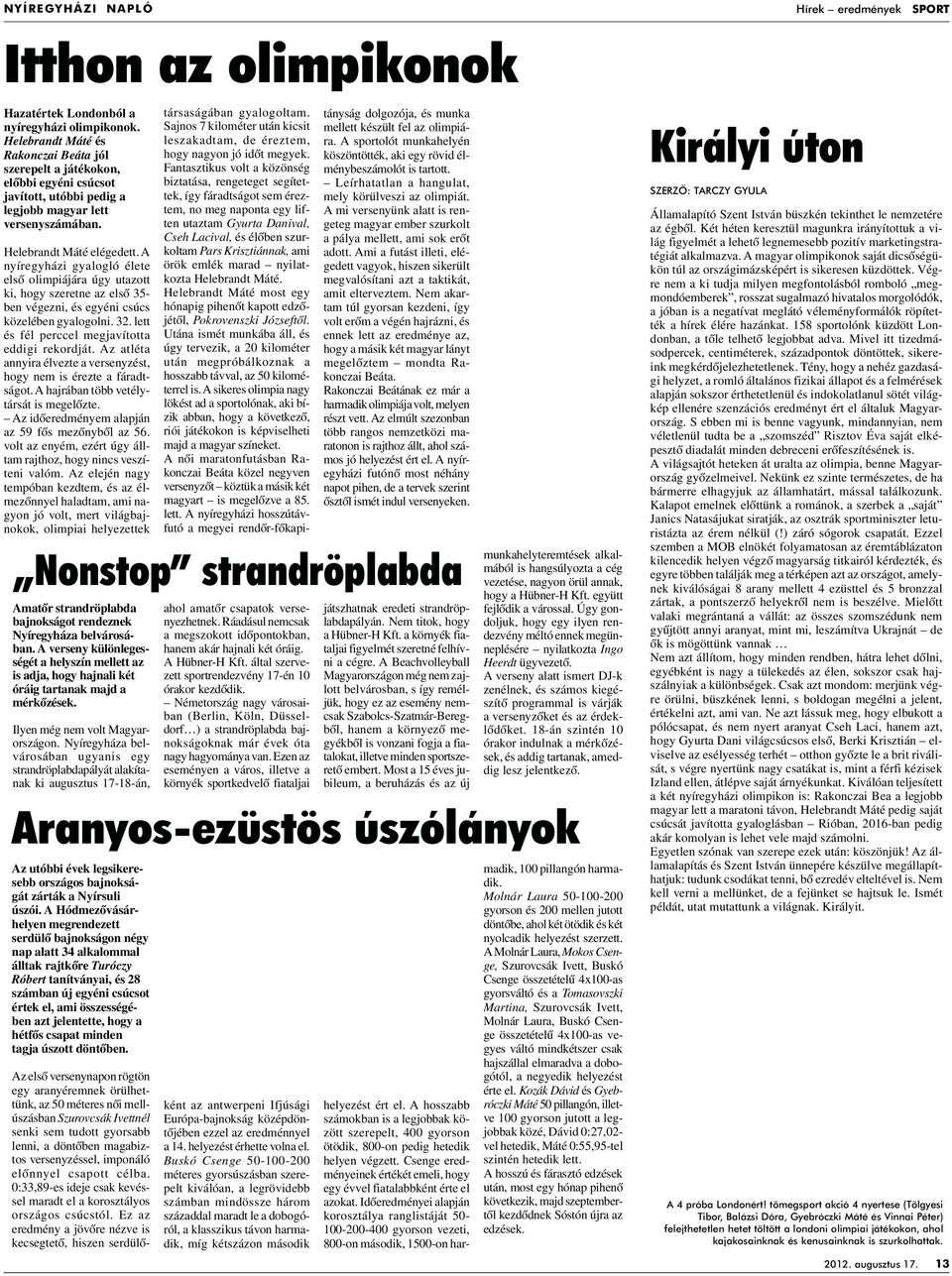 A nyíregyházi gyalogló élete elsô olimpiájára úgy utazott ki, hogy szeretne az elsô 35- ben végezni, és egyéni csúcs közelében gyalogolni. 32. lett és fél perccel megjavította eddigi rekordját.