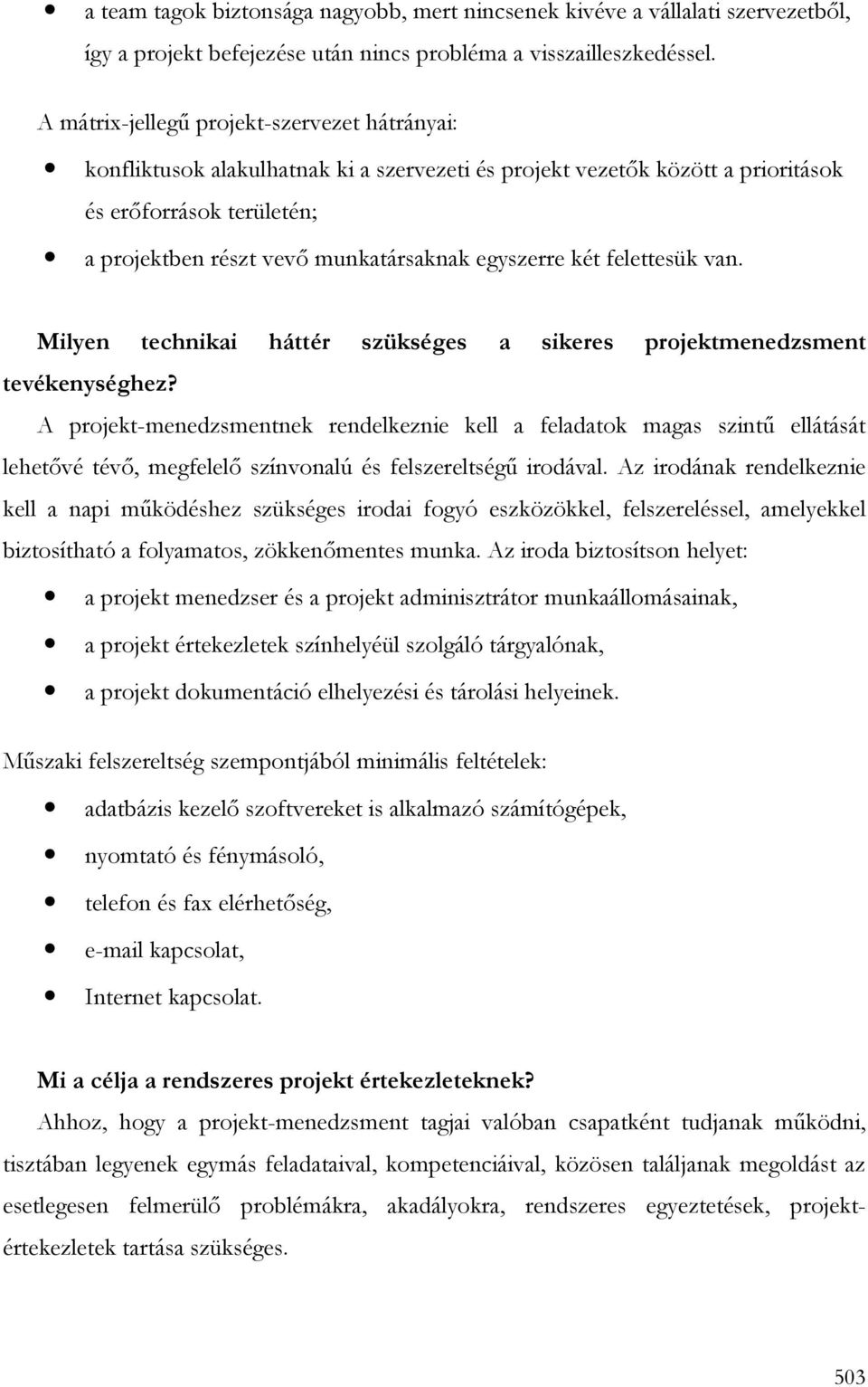 egyszerre két felettesük van. Milyen technikai háttér szükséges a sikeres projektmenedzsment tevékenységhez?