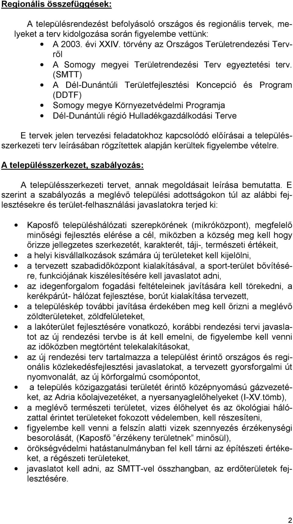 (SMTT) A Dél-Dunántúli Területfejlesztési Koncepció és Program (DDTF) Somogy megye Környezetvédelmi Programja Dél-Dunántúli régió Hulladékgazdálkodási Terve E tervek jelen tervezési feladatokhoz