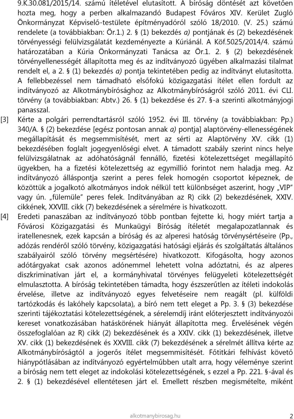 (1) bekezdés a) pontjának és (2) bekezdésének törvényességi felülvizsgálatát kezdeményezte a Kúriánál. A Köf.5025/2014/4. számú határozatában a Kúria Önkormányzati Tanácsa az Ör.1. 2.