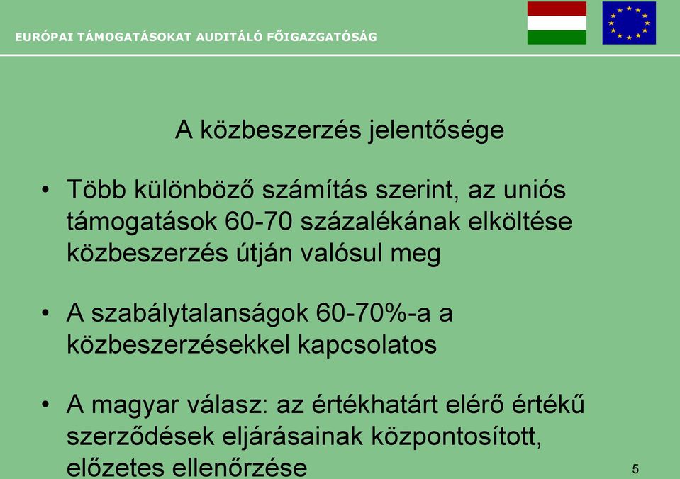 szabálytalanságok 60-70%-a a közbeszerzésekkel kapcsolatos A magyar válasz: