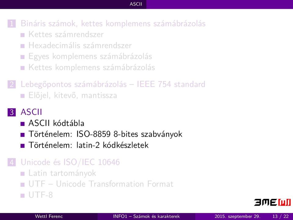 ASCII ASCII kódtábla Történelem: ISO-8859 8-bites szabványok Történelem: latin-2 kódkészletek 4 Unicode és ISO/IEC 10646