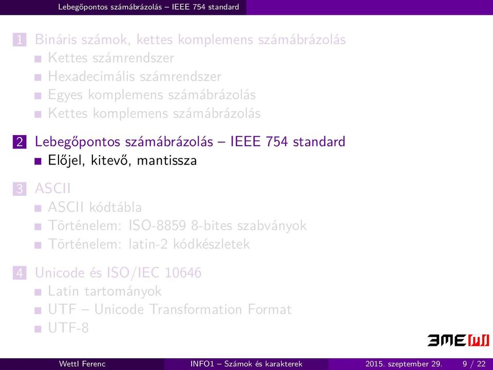 kitevő, mantissza 3 ASCII ASCII kódtábla Történelem: ISO-8859 8-bites szabványok Történelem: latin-2 kódkészletek 4 Unicode és