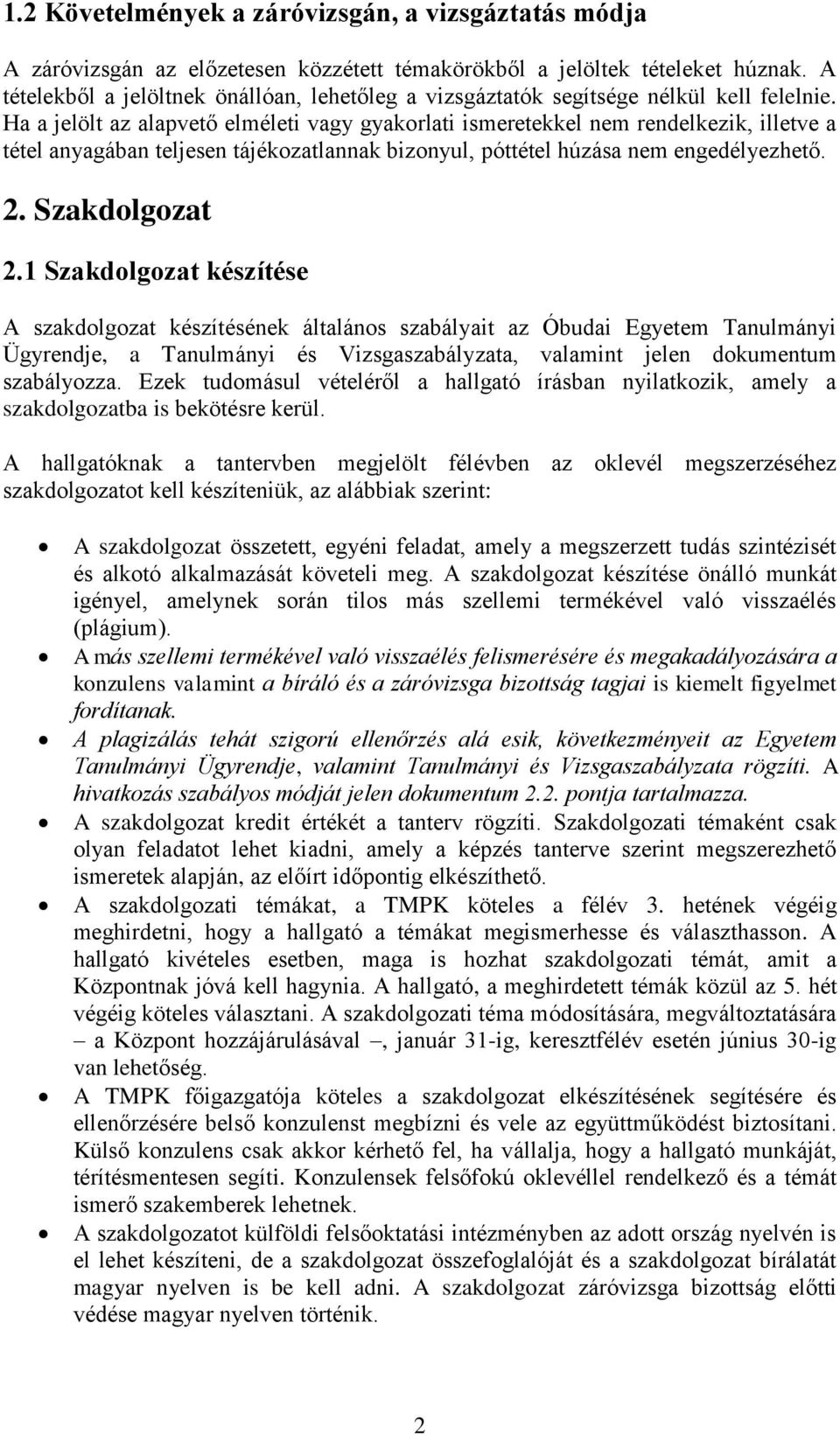 Ha a jelölt az alapvető elméleti vagy gyakorlati ismeretekkel nem rendelkezik, illetve a tétel anyagában teljesen tájékozatlannak bizonyul, póttétel húzása nem engedélyezhető. 2. Szakdolgozat 2.