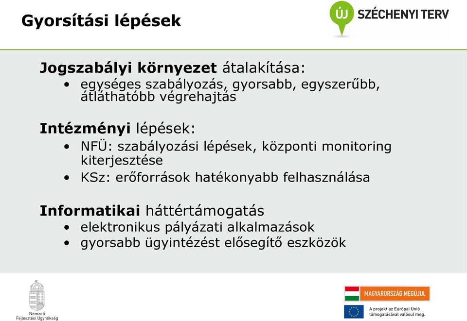 központi monitoring kiterjesztése KSz: erőforrások hatékonyabb felhasználása