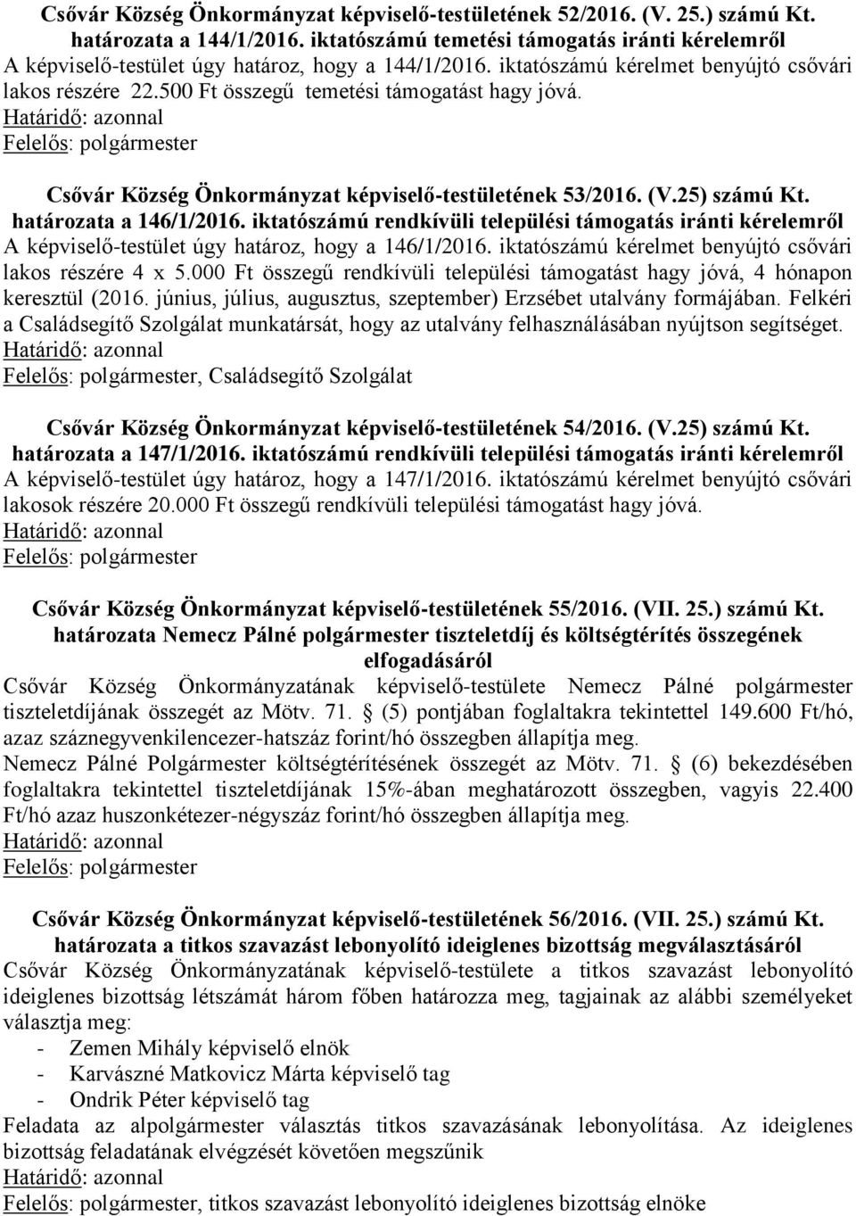 500 Ft összegű temetési támogatást hagy jóvá. Csővár Község Önkormányzat képviselő-testületének 53/2016. (V.25) számú Kt. határozata a 146/1/2016.