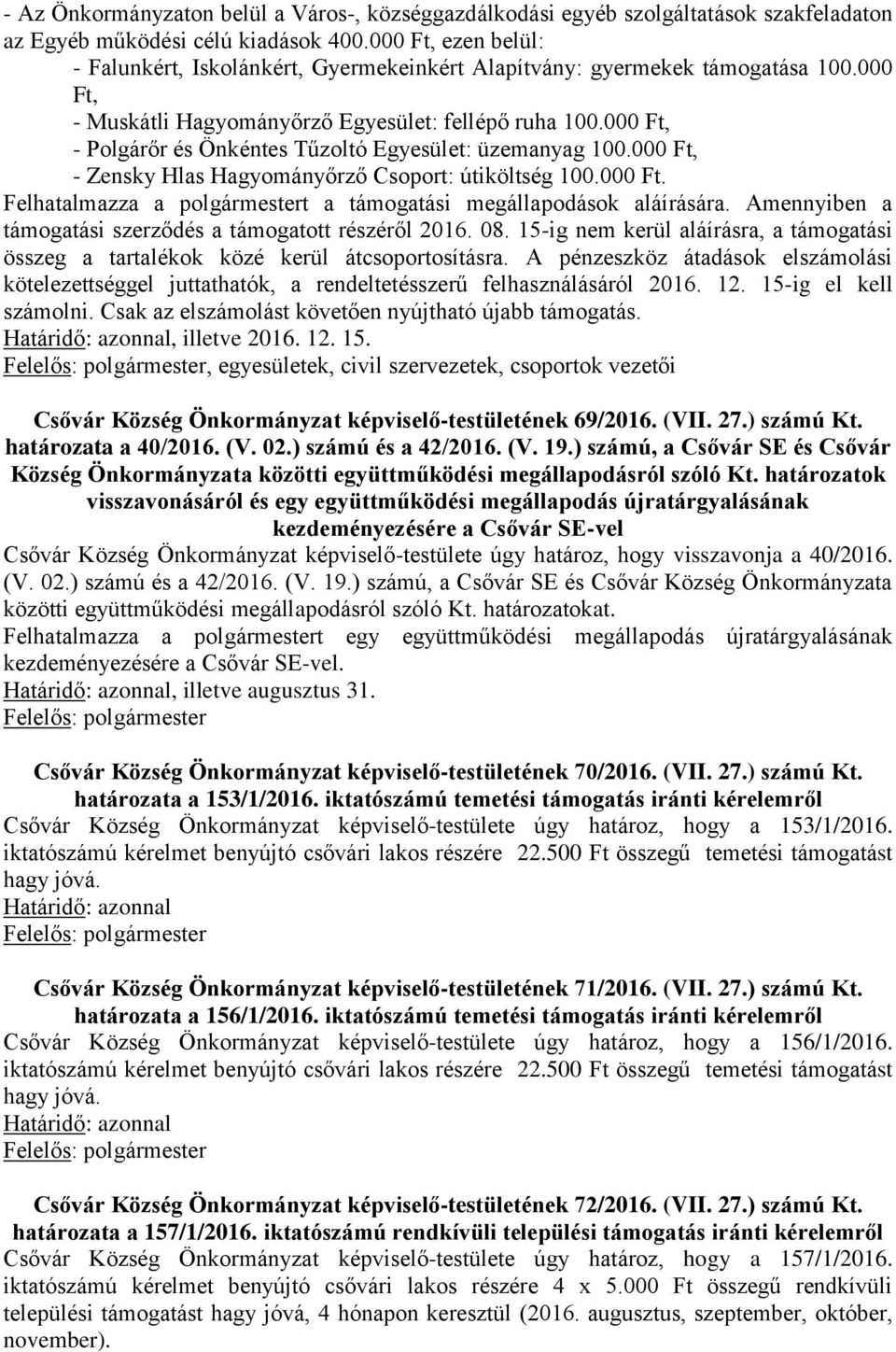 000 Ft, - Polgárőr és Önkéntes Tűzoltó Egyesület: üzemanyag 100.000 Ft, - Zensky Hlas Hagyományőrző Csoport: útiköltség 100.000 Ft. Felhatalmazza a polgármestert a támogatási megállapodások aláírására.