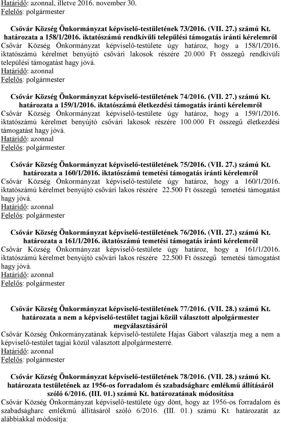 000 Ft összegű rendkívüli települési támogatást hagy jóvá. Csővár Község Önkormányzat képviselő-testületének 74/2016. (VII. 27.) számú Kt. határozata a 159/1/2016.