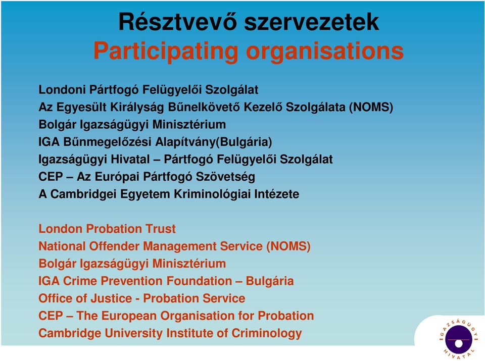 Cambridgei Egyetem Kriminológiai Intézete London Probation Trust National Offender Management Service (NOMS) Bolgár Igazságügyi Minisztérium IGA Crime